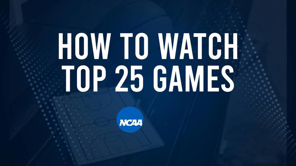 How to Watch Top 25 College Basketball Games - Tuesday, February 25